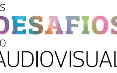 Os desafios do Audiovisual